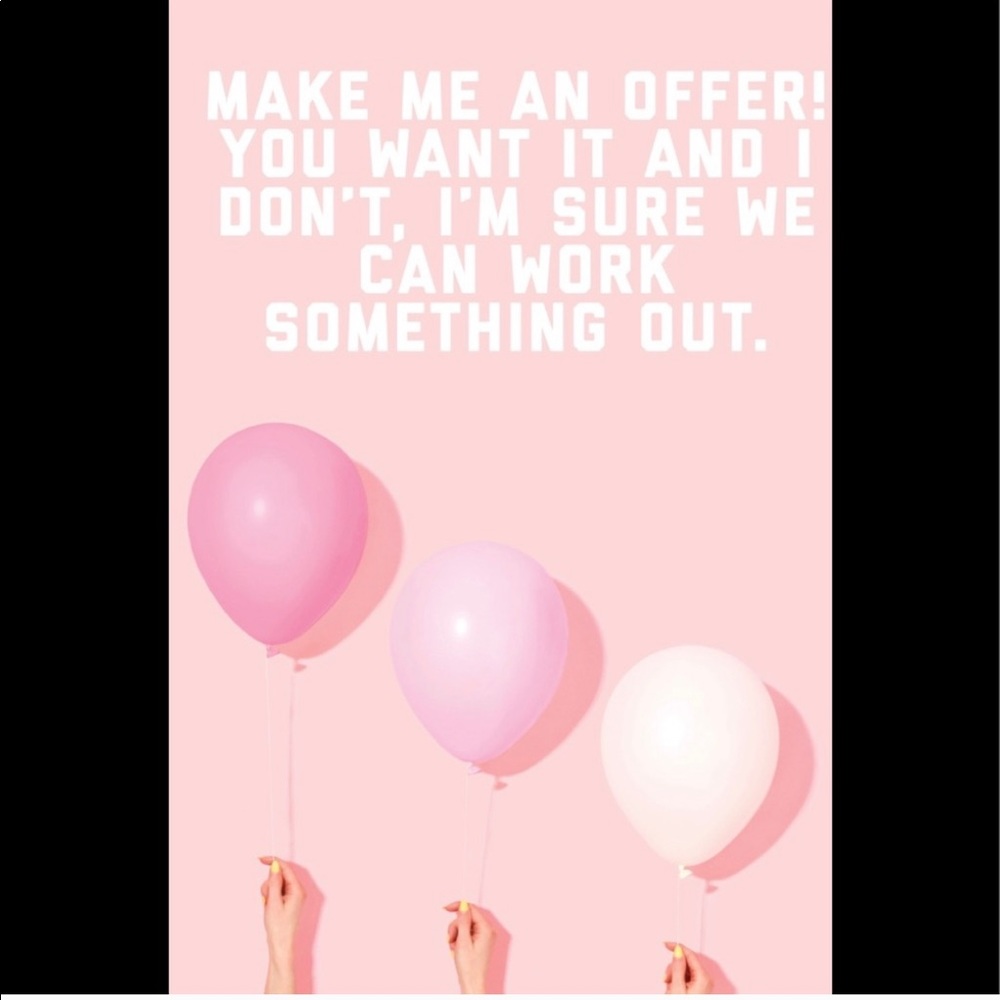 Make me an offer on anything you see!